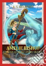 Amelie Bishop e il sigillo delle anime silenti. Vol. 1 libro