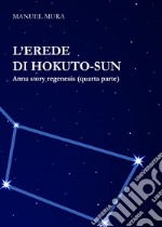L'erede di Hokuto-Sun. Anna story regenesis. Vol. 4 libro