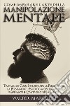 Come imparare l'arte della manipolazione mentale. Tecniche su come influenzare le persone con la persuasione, psicologia oscura, PNL e mediante il controllo della mente libro