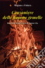 Canzoniere delle fiamme gemelle. Racconto di un'estate di mezza vita libro