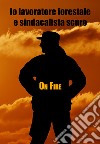 Io lavoratore forestale e sindacalista scuro libro di On Fire
