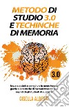 Metodo di studio 3.0 e tecniche di memoria; impara a studiare meglio e in meno tempo grazie alle tecniche di memorizzazione e ai segreti degli studenti di successo libro