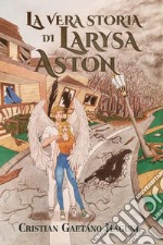 La vera storia di Larysa Aston libro
