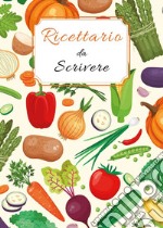 Ricettario da scrivere: quaderno di ricette da scrivere per annotare 125 ricette di pietanze e dolci libro