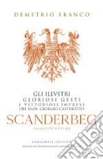 Scanderbeg. Pricipe d'Epiro. Gli illvstri gloriosi gesti e vittoriose imprese del sign. Giorgio Castriotto libro