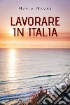 Lavorare in Italia libro di Mauro Mario