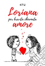 Loriana per brevità chiamata amore libro