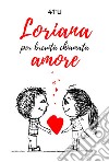 Loriana per brevità chiamata amore libro