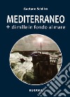 Mediterraneo + di mille in fondo al mare libro di Schilirò Gaetano