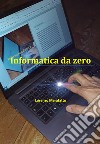 Informatica da zero libro di Marafatto Lorenzo