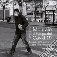 Montale al tempo del Covid 19. Immagini del lockdown e della fase successiva