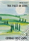 Tra falci di luna e cembali nell'anima libro di Vezzoni Giuseppe