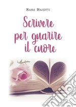 Scrivere per guarire il cuore