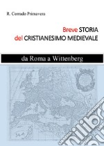 Breve storia del Cristianesimo medievale. Da Roma a Wittenburg libro