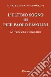 L'ultimo sogno di Pier Paolo Pasolini da Trasumanar e Organizzar libro di Grasso Mario Salvatore Antonio