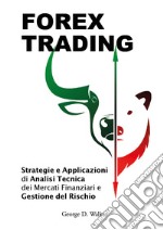 Forex trading. Strategie e applicazioni di analisi tecnica dei mercati finanziari e gestione del rischio libro