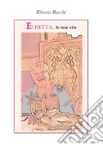 Elisetta, la mia vita libro