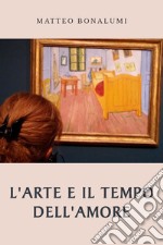 L'arte e il tempo dell'amore libro