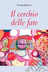 Il cerchio delle fate libro di Defazio Vittoria