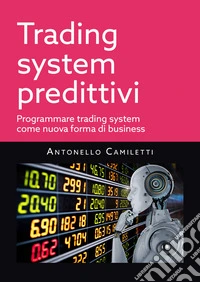 Trading system predittivi. Programmare trading system come nuova forma di business