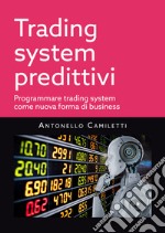 Trading system predittivi. Programmare trading system come nuova forma di business