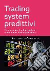Trading system predittivi. Programmare trading system come nuova forma di business libro di Camiletti Antonello