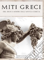 Miti greci. Dei, eroi e mostri dell'antica Grecia libro