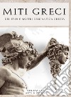 Miti greci. Dei, eroi e mostri dell'antica Grecia libro
