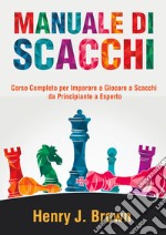 Manuale di scacchi. Corso completo per imparare a giocare a scacchi. Da principiante a esperto libro