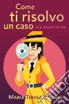 Come ti risolvo un caso (e mi incasino la vita) libro