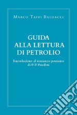 Guida alla lettura di Petrolio. Introduzione al romanzo postumo di Pasolini libro