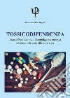 Tossicodipendenza. Aspetti neurochimici, disregolazione emotiva e scarsa tolleranza alla sofferenza libro