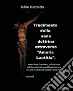 Tradimento della sana dottrina attraverso «Amoris Laetitia». Vol. 1