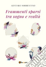 Frammenti sparsi tra sogno e realtà libro