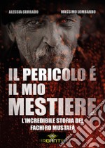 Il pericolo è il mio mestiere. L'incredibile storia del fachiro Mustafà