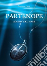 Partenope. Agonia del mare libro