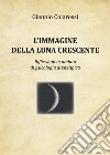 L'immagine della luna crescente. Riflessioni in ambito di psicologia archetipica libro