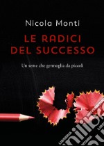 Le radici del successo libro