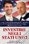 Investire negli Stati Uniti: come guadagnare con le case affittate in USA anche se non sei ricco come Trump e vivi in Italia libro