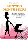 Metodo Montessori. La guida completa per crescere il tuo bambino da 0 a 6 anni, con 75 attività Montessori libro di Giordano Elisa