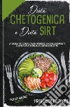 Dieta chetogenica e dieta sirt. La guida più completa per perdere peso velocemente e senza sforzi. Include gustose ricette libro di Beltrame Francesca