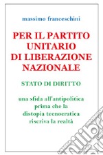 Per il Partito Unitario di Liberazione Nazionale libro