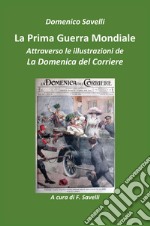 La prima guerra mondiale attraverso le illustrazioni della Domenica del Corriere libro