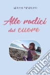 Alle radici del cuore libro