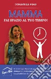 Mamma fai spazio al tuo tempo! libro