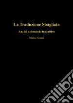 La traduzione sbagliata. Analisi del metodo traduttivo libro