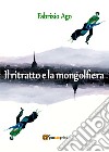 Il ritratto e la mongolfiera libro di Ago Fabrizio