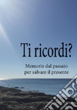 Ti ricordi? Memorie dal passato per salvare il presente libro