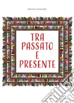 Tra passato e presente libro