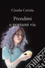 Prendimi e portami via libro